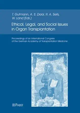 ethical legal and social issues in organ transplantation 1st edition t gutmann ,a s daar ,r a sells ,w land