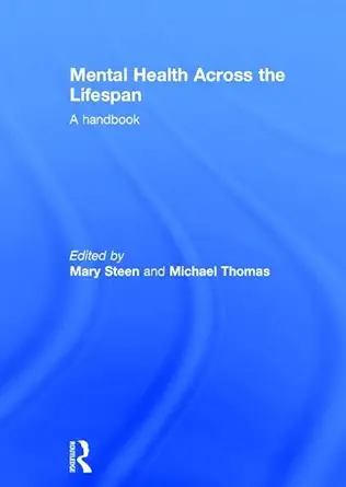 mental health across the lifespan a handbook 1st edition mary steen ,michael thomas 1138021687, 978-1138021686