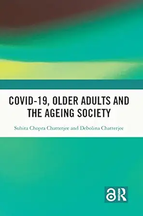 covid 19 older adults and the ageing society 1st edition suhita chopra chatterjee ,debolina chatterjee