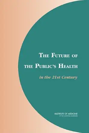 the future of the publics health in the 21st century 1st edition institute of medicine ,board on health