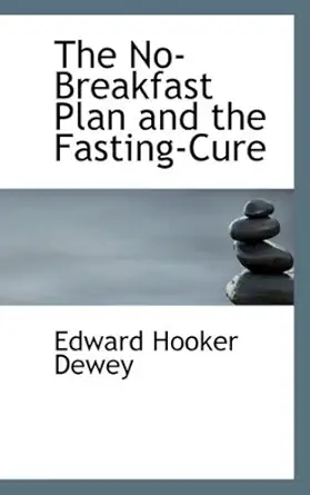 the no breakfast plan and the fasting cure 1st edition edward hooker dewey 0554732947, 978-0554732947