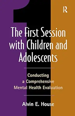 the first session with children and adolescents conducting a comprehensive mental health evaluation 1st