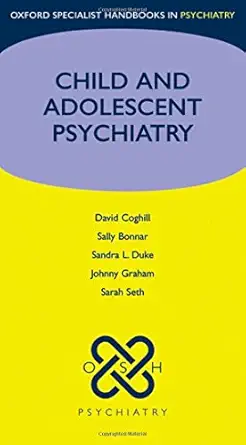 child and adolescent psychiatry 1st edition david coghill ,sally bonnar ,sandra duke ,sarah seth ,johnny