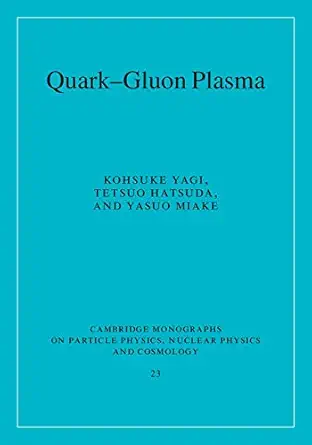 quark gluon plasma the big bang to little bang 1st edition kohsuke yagi ,tetsuo hatsuda ,yasuo miake