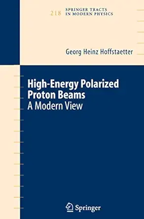 high energy polarized proton beams a modern view 1st edition georg heinz hoffstaetter 0387346791,