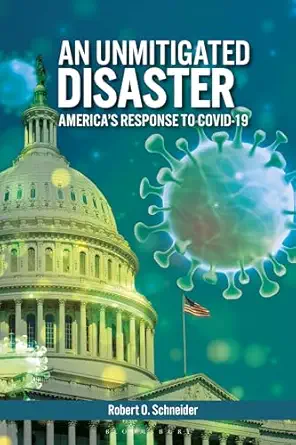 an unmitigated disaster americas response to covid 19 1st edition robert o schneider 1440878935,