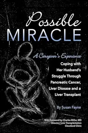 possible miracle a caregivers experience coping with her husbands struggle through pancreatic cancer liver
