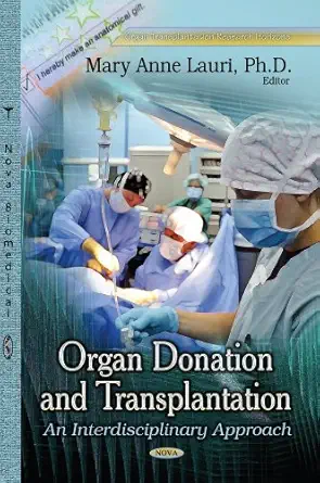 organ donation and transplantation an interdisciplinary approach 1st edition ph d lauri, mary anne