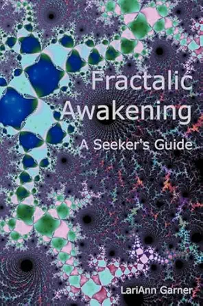 fractalic awakening a seekers guide 1st edition lariann garner 1411619374, 978-1411619371