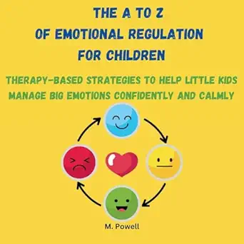 the a to z of emotional regulation for children therapy based strategies to help little kids manage big