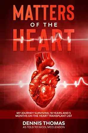 matters of the heart my journey surviving 10 years and 5 months on the heart transplant list 1st edition