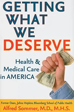 getting what we deserve health and medical care in america 1st edition alfred sommer md mhs 0801893879,