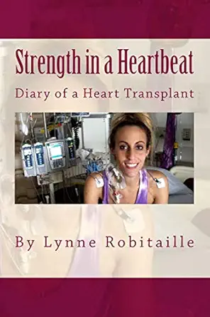 strength in a heartbeat diary of a heart transplant 1st edition lynne robitaille 1545509840, 978-1545509845