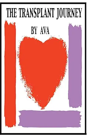 the transplant journey a guide to transplant extraordinary stories hope and encouragement 1st edition ava b