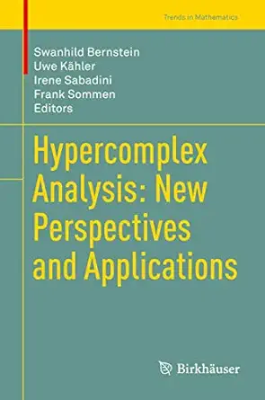 hypercomplex analysis new perspectives and applications 1st edition swanhild bernstein ,uwe ka hler ,irene