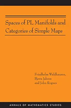spaces of pl manifolds and categories of simple maps 1st edition friedhelm waldhausen ,bja rn jahren ,john