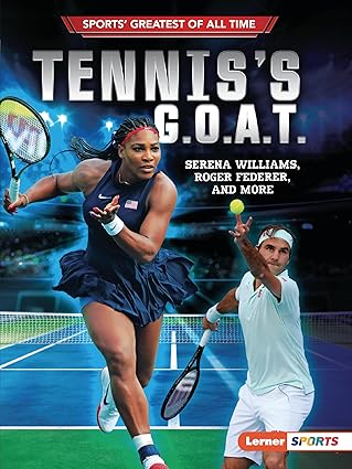 tenniss g o a t serena williams roger federer and more 1st edition jon m fishman 1728431603, 978-1728431604