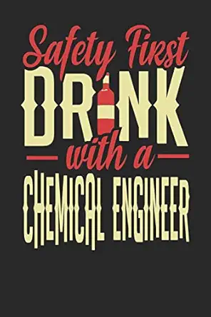 safety first drink with a chemical engineer chemical engineer notebook chemical engineer journal 110 dot grid