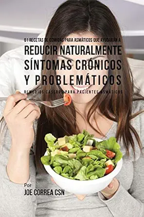 61 recetas de comidas para asma ticos que ayudara n a reducir naturalmente sa ntomas cra nicos y problema