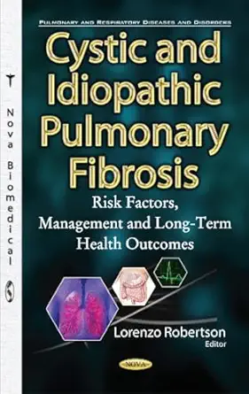 cystic and idiopathic pulmonary fibrosis risk factors management and long term health outcomes 1st edition