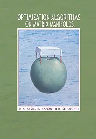 optimization algorithms on matrix manifolds 1st edition p a absil ,robert mahony ,rodolphe sepulchre