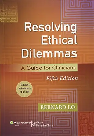 resolving ethical dilemmas a guide for clinicians 1st edition m d lo, bernard 1451176406, 978-1451176407