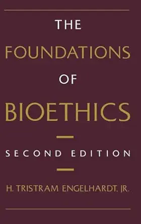 the foundations of bioethics 1st edition h tristram engelhardt jr 0195057368, 978-0195057362
