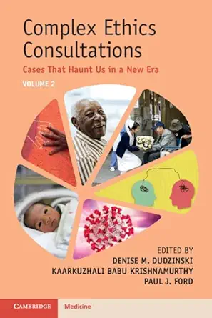 complex ethics consultations volume 2 cases that haunt us in a new era 1st edition denise m dudzinski