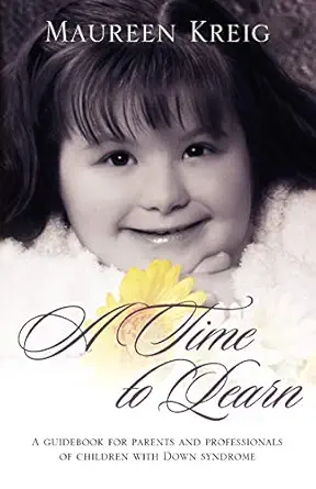 a time to learn a guidebook for parents and professionals of children with down syndrome 1st edition maureen