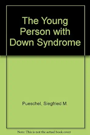 the young person with down syndrome transition from adolescence to adulthood 1st edition siegfried m pueschel