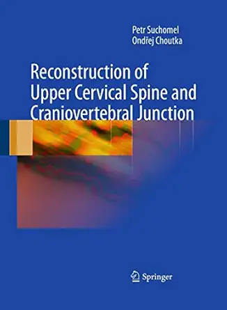 reconstruction of upper cervical spine and craniovertebral junction 1st edition petr suchomel ,ondrej choutka