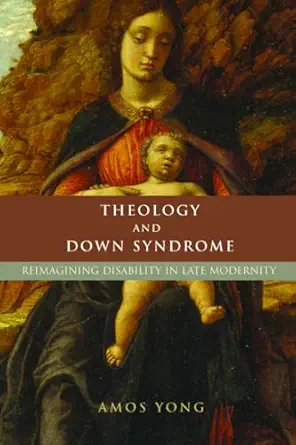 theology and down syndrome reimagining disability in late modernity 1st edition amos yong 1602580065,