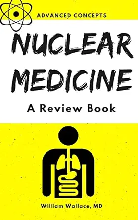 nuclear medicine a review book 1st edition william wallace md 1539468771, 978-1539468776
