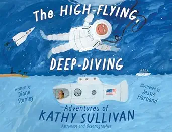 the high flying deep diving adventures of kathy sullivan astronaut and oceanographer 1st edition diane