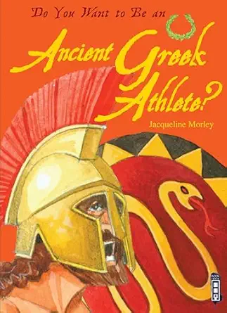do you want to be an ancient greek athlete 1st edition jacqueline morley ,david antram 1909645346,