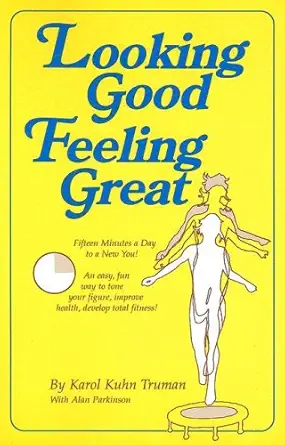 looking good feeling great fifteen minutes a day to a new you 1st edition karol kuhn truman ,alan parkinson