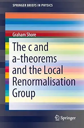 the c and a theorems and the local renormalisation group 1st edition graham shore 331953999x, 978-3319539997