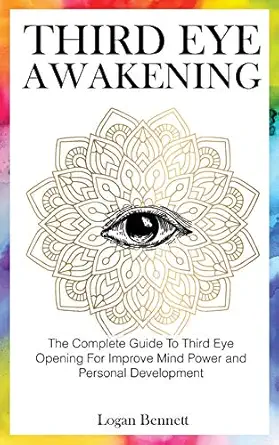 third eye awakening the complete guide to third eye opening for improve mind power and personal development