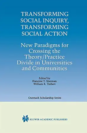 transforming social inquiry transforming social action new paradigms for crossing the theory/practice divide