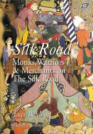 silk road monks warriors and merchants on the silk road 1st edition luce boulnois ,helen loveday ,wong how