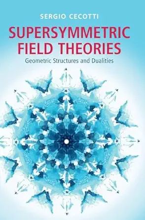 supersymmetric field theories geometric structures and dualities 1st edition sergio cecotti 1107053811,