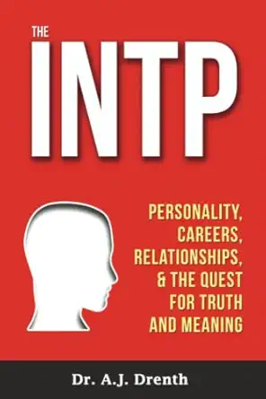 the intp personality careers relationships and the quest for truth and meaning 1st edition dr a j drenth