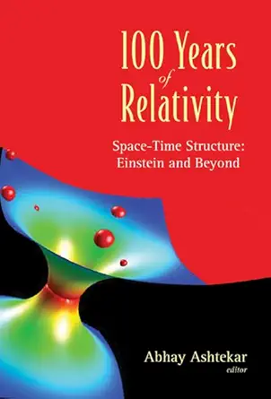 100 years of relativity space time structure einstein and beyond 1st edition abhay ashtekar 9812563946,