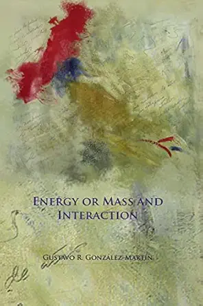 energy or mass and interaction 1st edition gustavo r gonza lez marta n 1453748334, 978-1453748336