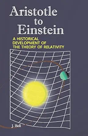 aristotle to einstein a historical development of the theory of relativity 1st edition j bell 1667831763,