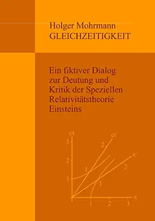 gleichzeitigkeit ein fiktiver dialog zur deutung und kritik der speziellen relativita tstheorie einsteins 1st