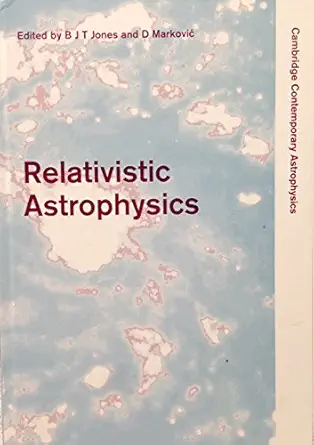 relativistic astrophysics 1st edition bernard j t jones ,dragoljub markovic 0521621135, 978-0521621137
