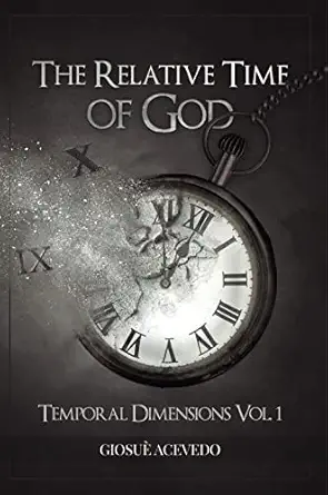 the relative time of god temporal dimensions 1st edition giosua acevedo 8894566803, 978-8894566802