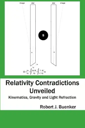 relativity contradictions unveiled kinematics gravity and light refraction 1st edition robert j buenker