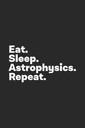 eat sleep astrophysics repeat astrophysics notebook for astrophysicists 1st edition analyst life notebooks